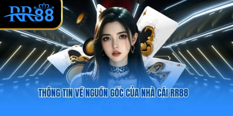 Tổng quan thông tin về nguồn gốc của nhà cái RR88