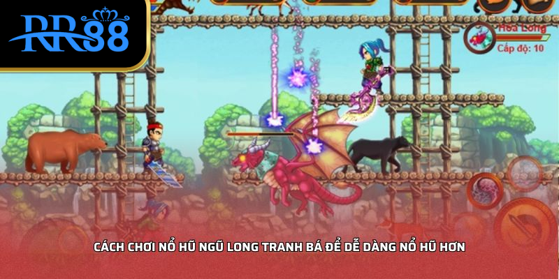 Cách Chơi Nổ Hũ Ngũ Long Tranh Bá Để Dễ Dàng Nổ Hũ Hơn