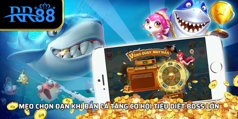 Mẹo chọn đạn khi bắn cá tăng cơ hội tiêu diệt boss lớn