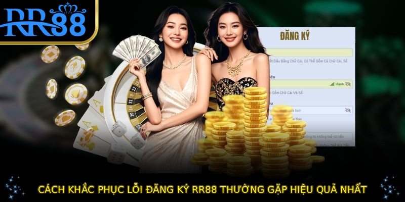 Cách khắc phục lỗi đăng ký RR88 thường gặp hiệu quả nhất