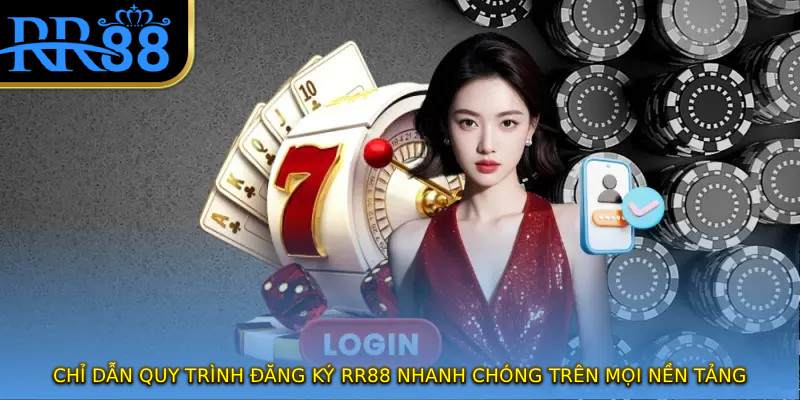Chỉ dẫn quy trình đăng ký RR88 nhanh chóng trên mọi nền tảng