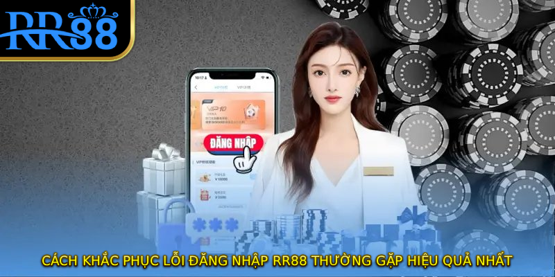 Cách khắc phục lỗi đăng nhập RR88 thường gặp hiệu quả nhất