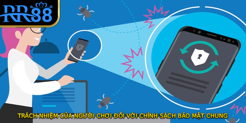 Trách nhiệm của người chơi đối với chính sách bảo mật chung