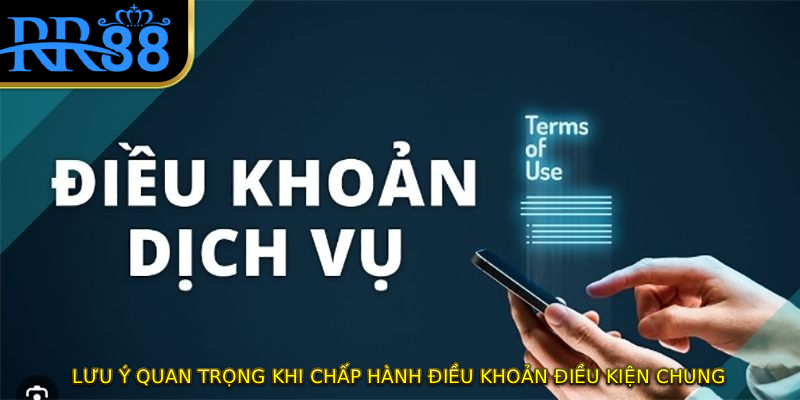 Lưu ý quan trọng khi chấp hành điều khoản điều kiện chung