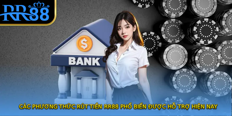 Các phương thức rút tiền RR88 phổ biến được hỗ trợ hiện nay