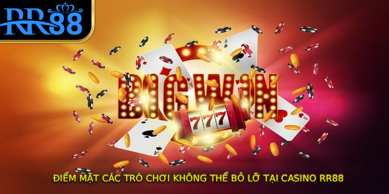 Điểm mặt các trò chơi không thể bỏ lỡ tại casino RR88