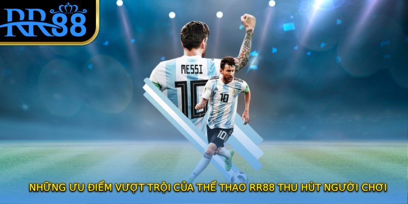 Những ưu điểm vượt trội của thể thao RR88 thu hút người chơi