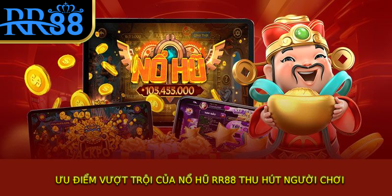 Ưu điểm vượt trội của nổ hũ RR88 thu hút người chơi